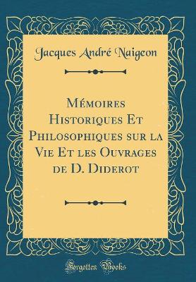 Book cover for Memoires Historiques Et Philosophiques Sur La Vie Et Les Ouvrages de D. Diderot (Classic Reprint)