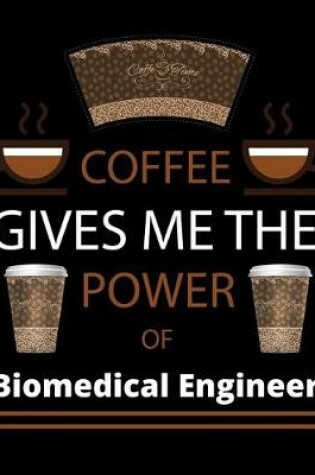 Cover of COFFEE gives me the power of Biomedical Engineer