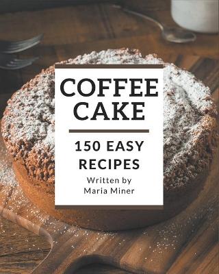 Book cover for 150 Easy Coffee Cake Recipes