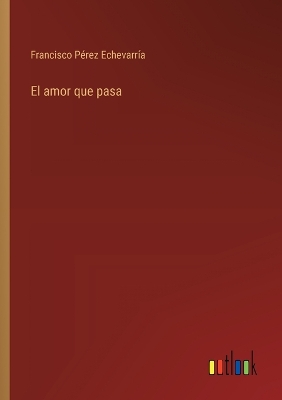 Book cover for El amor que pasa