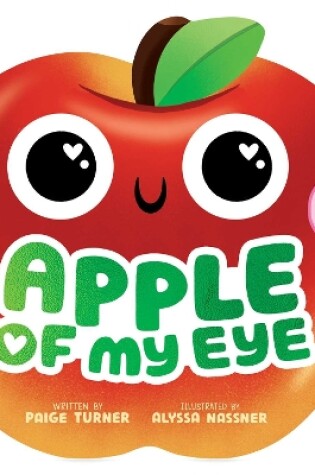 Cover of Apple of My Eye (A Shaped Novelty Board Book for Toddlers)