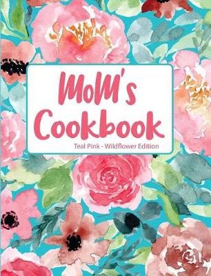 Book cover for Mom's Cookbook Teal Pink Wildflower Edition