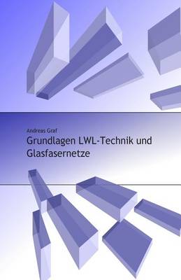 Cover of Grundlagen LWL-Technik und Glasfasernetze