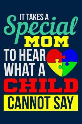 Book cover for It Takes a Special Mom to Hear What a Child Cannot Say