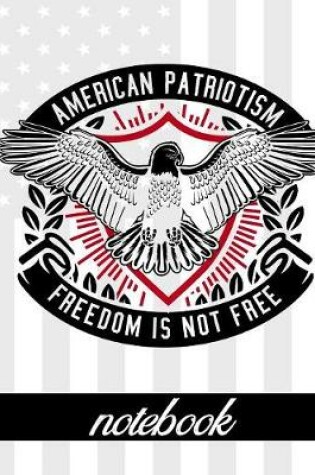 Cover of American Patriotism Freedom Is Not Free - Notebook