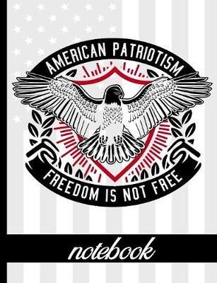 Book cover for American Patriotism Freedom Is Not Free - Notebook