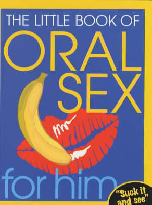 Book cover for The Little Book Of Oral Sex For Him