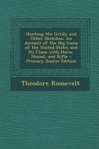 Cover of Hunting the Grisly and Other Sketches