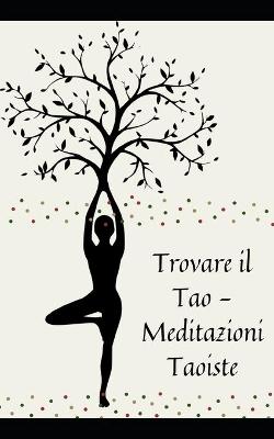 Book cover for Trovare il Tao - Meditazioni Taoiste