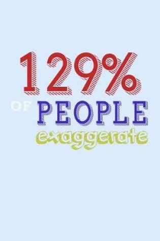 Cover of 129 Percent Of People Exaggerate