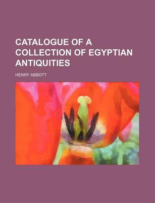 Book cover for Catalogue of a Collection of Egyptian Antiquities