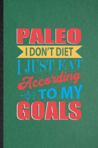 Cover of Paleo I Don't Diet I Just Eat According to My Goals