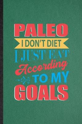 Book cover for Paleo I Don't Diet I Just Eat According to My Goals