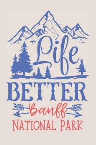 Cover of Life Better Banff National Park