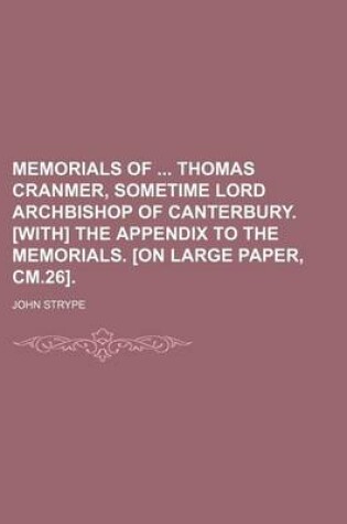 Cover of Memorials of Thomas Cranmer, Sometime Lord Archbishop of Canterbury. [With] the Appendix to the Memorials. [On Large Paper, CM.26].