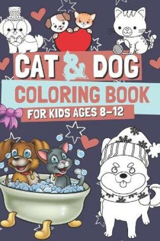 Cover of Cat & Dog Coloring Book for Kids Ages 8-12