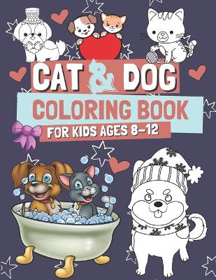 Book cover for Cat & Dog Coloring Book for Kids Ages 8-12