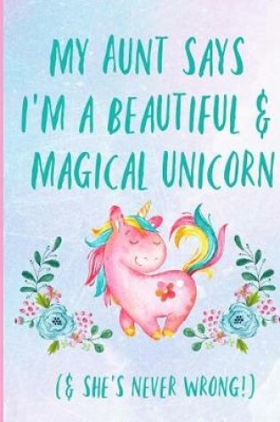 Cover of My Aunt Says I'm a Beautiful & Magical Unicorn. & She's Never Wrong