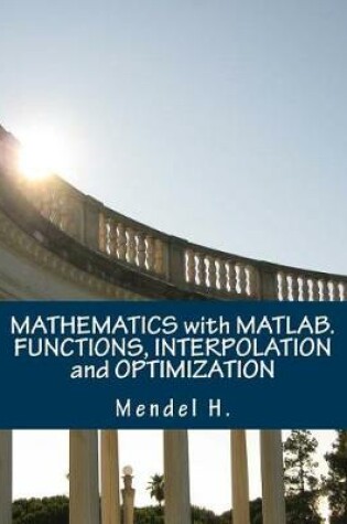 Cover of Mathematics with MATLAB. Functions, Interpolation and Optimization