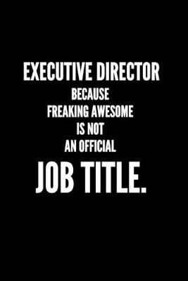 Book cover for Executive Director Because Freaking Awesome Is Not An Official Job Title