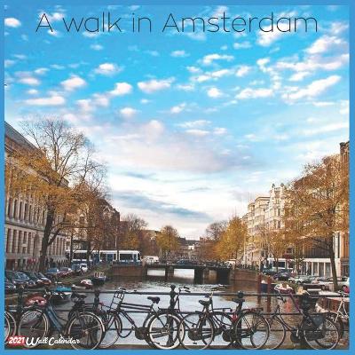 Book cover for A walk in Amsterdam 2021 Wall Calendar