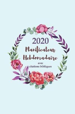 Book cover for 2020 Planificateur Hebdomadaire Avec Des Citations Bibliques - Une Semaine Par Page