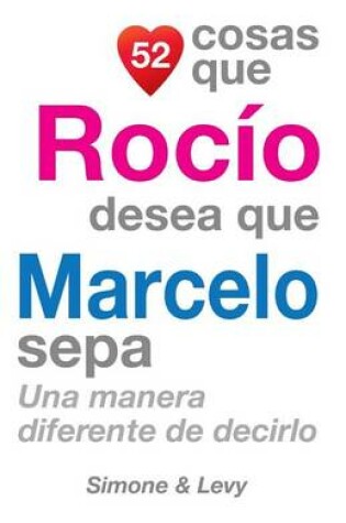 Cover of 52 Cosas Que Rocio Desea Que Marcelo Sepa