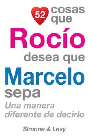 Cover of 52 Cosas Que Rocío Desea Que Marcelo Sepa