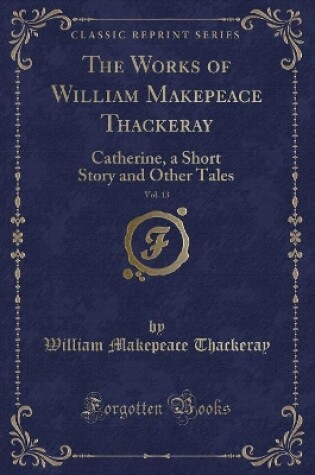 Cover of The Works of William Makepeace Thackeray, Vol. 13