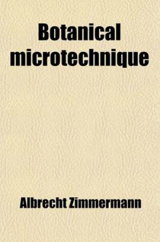 Cover of Botanical Microtechnique; A Hand-Book of Methods for the Preparation, Staining, and Microscopical Investigation of Vegetable Structures