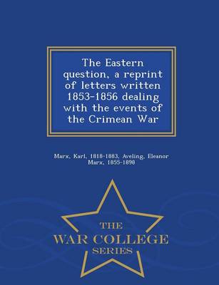 Book cover for The Eastern Question, a Reprint of Letters Written 1853-1856 Dealing with the Events of the Crimean War - War College Series