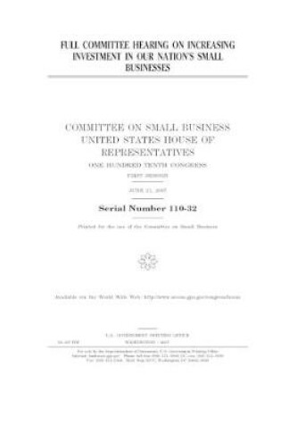 Cover of Full committee hearing on increasing investment in our nation's small businesses