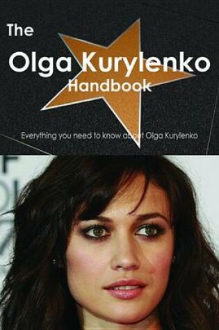 Cover of The Olga Kurylenko Handbook - Everything You Need to Know about Olga Kurylenko