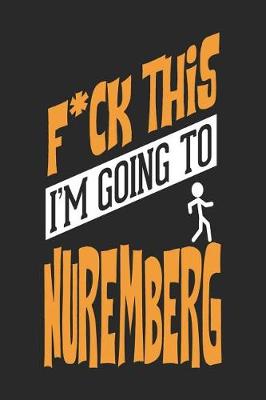 Book cover for F*CK THIS I'M GOING TO Nuremberg