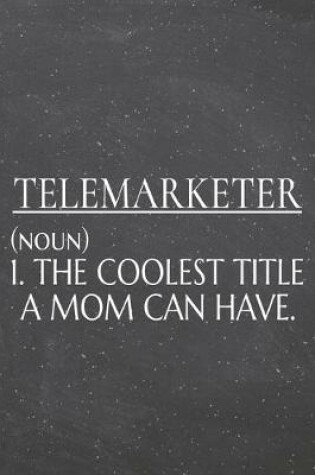 Cover of Telemarketer (noun) 1. The Coolest Title A Mom Can Have.