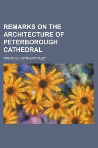 Cover of Remarks on the Architecture of Peterborough Cathedral