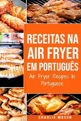 Book cover for Receitas Na Air Fryer Em Português/ Air Fryer Recipes In Portuguese