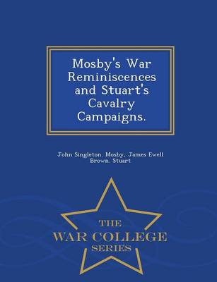 Book cover for Mosby's War Reminiscences and Stuart's Cavalry Campaigns. - War College Series