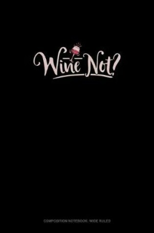 Cover of Wine Not?