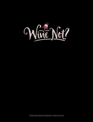 Cover of Wine Not?