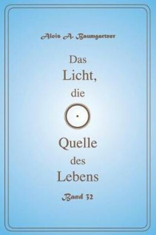 Cover of Das Licht, Die Quelle Des Lebens - Band 32