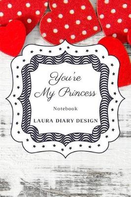 Book cover for You're My Princess (Notebook) Laura Diary Design
