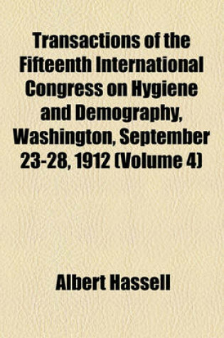 Cover of Transactions of the Fifteenth International Congress on Hygiene and Demography, Washington, September 23-28, 1912 (Volume 4)