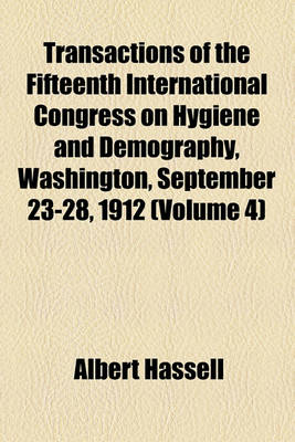 Book cover for Transactions of the Fifteenth International Congress on Hygiene and Demography, Washington, September 23-28, 1912 (Volume 4)