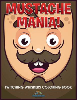 Book cover for Mustache Mania! Twitching Whiskers Coloring Book