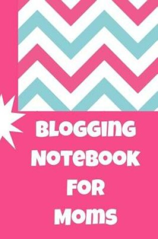 Cover of Blogging Notebook for Moms