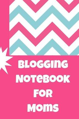 Book cover for Blogging Notebook for Moms