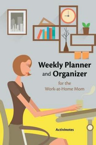 Cover of Weekly Planner and Organizer for the Work-at-Home Mom