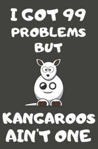 Cover of I Got 99 Problems But Kangaroos Ain't One