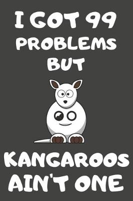 Book cover for I Got 99 Problems But Kangaroos Ain't One